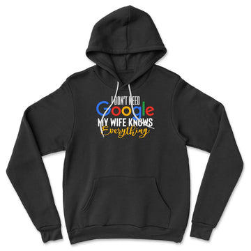 I Don't Need Google, My Wife Knows Everything Hoodie in Black color